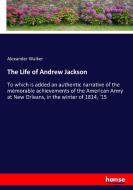 The Life of Andrew Jackson di Alexander Walker edito da hansebooks