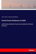 French Forest Ordinance of 1669 di John C. Brown, France Laws & Statutes edito da hansebooks