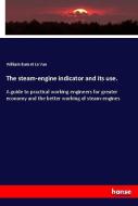 The steam-engine indicator and its use. di William Barnet Le Van edito da hansebooks