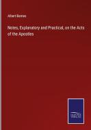 Notes, Explanatory and Practical, on the Acts of the Apostles di Albert Barnes edito da Salzwasser Verlag