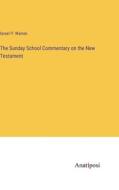The Sunday School Commentary on the New Testament di Israel P. Warren edito da Anatiposi Verlag
