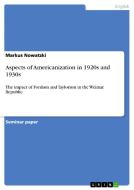 Aspects of Americanization in 1920s and 1930s di Markus Nowatzki edito da GRIN Verlag