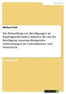 Die Behandlung von Beteiligungen an Kapitalgesellschaften inklusive der mit der Beteiligung zusammenhängenden Aufwendung di Markus Frick edito da GRIN Verlag
