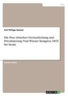 Die Post Zwischen Verstaatlichung Und Privatisierung di Karl Philipp Schmal edito da Grin Verlag Gmbh