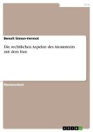 Die rechtlichen Aspekte des Atomstreits mit dem Iran di Benoît Simon-Vermot edito da GRIN Publishing