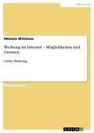 Werbung im Internet - Möglichkeiten und Grenzen di Melanie Wittchow edito da GRIN Publishing