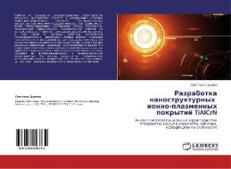 Razrabotka Nanostrukturnykh Ionno-plazmennykh Pokrytiy Tialcrn di Tsareva Svetlana edito da Lap Lambert Academic Publishing