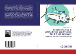 Longline fishing in Lakshadweep Sea: Bycatch, Bait & Hook Selectivity di Aneesh Kumar K. V. edito da LAP Lambert Academic Publishing