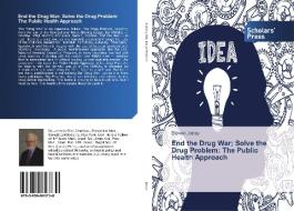 End the Drug War; Solve the Drug Problem: The Public Health Approach di Steven Jonas edito da SPS