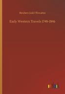 Early Western Travels 1748-1846 di Reuben Gold Thwaites edito da Outlook Verlag