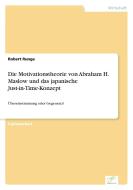 Die Motivationstheorie von Abraham H. Maslow und das japanische Just-in-Time-Konzept di Robert Runge edito da Diplom.de