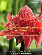 Außergewöhnliche Blütenwelt der Tropen di Lothar Staeck edito da Books on Demand