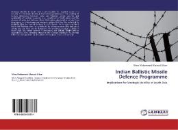 Indian Ballistic Missile Defence Programme di Mirza Muhammad Masood Akbar edito da LAP Lambert Acad. Publ.