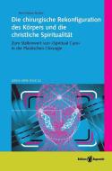 Die chirurgische Rekonfiguration des Körpers und die christliche Spiritualität di Ariel Edwin Noltze edito da Edition Ruprecht