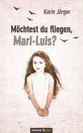 Möchtest du fliegen, Mari-Luis? di Karin Jörger edito da novum publishing