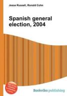 Spanish General Election, 2004 edito da Book On Demand Ltd.