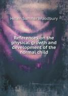 References On The Physical Growth And Development Of The Normal Child di Helen Sumner Woodbury edito da Book On Demand Ltd.