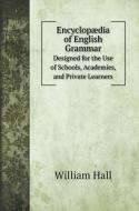 Encyclopædia of English Grammar di William Hall edito da Book on Demand Ltd.