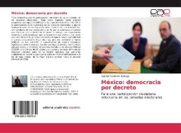 México: democracia por decreto di Gabriel Gutiérrez Pantoja edito da EAE