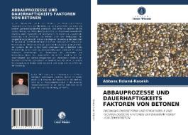 ABBAUPROZESSE UND DAUERHAFTIGKEITS FAKTOREN VON BETONEN di Abbass Eslami-Rasekh edito da Verlag Unser Wissen