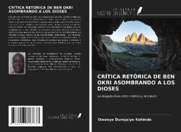 CRÍTICA RETÓRICA DE BEN OKRI ASOMBRANDO A LOS DIOSES di Owoeye Durojaiye Kehinde edito da Ediciones Nuestro Conocimiento
