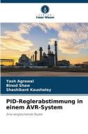 PID-Reglerabstimmung in einem AVR-System di Yash Agrawal, Binod Shaw, Shashikant Kaushaley edito da Verlag Unser Wissen