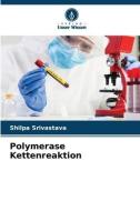 Polymerase Kettenreaktion di Shilpa Srivastava edito da Verlag Unser Wissen