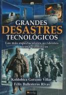 Grandes Desastres Tecnologicos = Major Technological Disasters di Fx Ballesteros, Koldobica Gotxone edito da EDICIONES NOWTILUS SL