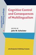 Cognitive Control and Consequences of Multilingualism edito da JOHN BENJAMINS PUB CO