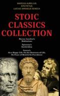 Stoic Classics Collection di Marcus Aurelius, Epictetus, Lucius Annaeus Seneca edito da Classy Publishing