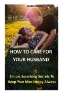 HOW TO CARE FOR YOUR HUSBAND di Gomez Maria Gomez edito da Independently Published