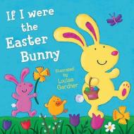 If I Were the Easter Bunny di Louise Gardner edito da HarperCollins Publishers