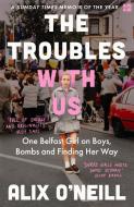 The Troubles With Us di Alix O'Neill edito da HarperCollins Publishers