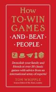 How to Win Games and Beat People: Demolish Your Family and Friends at Over 30 Classic Games with Advice from an Internat di Tom Whipple edito da DEY STREET BOOKS