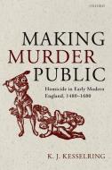 Making Murder Public di K.J. Kesselring edito da Oxford University Press