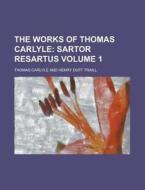 The Works Of Thomas Carlyle (volume 1); Sartor Resartus di Thomas Carlyle edito da General Books Llc