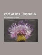 Foes Of Her Household di Amanda Minnie Douglas edito da General Books Llc
