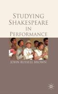 Studying Shakespeare in Performance di John Russell Brown edito da Red Globe Press