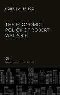 The Economic Policy of Robert Walpole di Norris A. Brisco edito da Columbia University Press