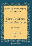 Chase's Grade Count Bulletin, Vol. 2: March 30, 1936 (Classic Reprint) di Chase Nursery Company edito da Forgotten Books