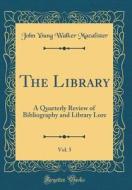 The Library, Vol. 5: A Quarterly Review of Bibliography and Library Lore (Classic Reprint) di John Young Walker Macalister edito da Forgotten Books