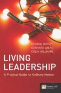 Living Leadership di George Binney, Gerhard Wilke, Colin Williams edito da Pearson Education Limited