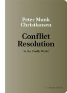 Conflict Resolution in the Nordic World di Peter Munk Christiansen edito da UNIV OF WISCONSIN PR