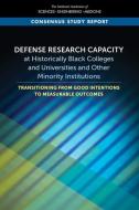 Defense Research Capacity at Historically Black Colleges and Universities and Other Minority Institutions: Transitioning from Good Intentions to Measu di National Academies Of Sciences Engineeri, Policy And Global Affairs, Board On Higher Education And Workforce edito da NATL ACADEMY PR