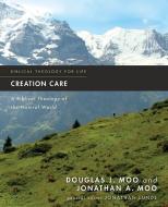 Creation Care di Douglas  J. Moo, Jonathan A. Moo edito da Zondervan