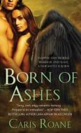 Born of Ashes di Caris RoAne edito da ST MARTINS PR