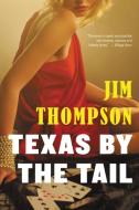 Texas by the Tail di Jim Thompson edito da MULHOLLAND