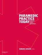 Paramedic Practice Today di Barbara J. Aehlert edito da Elsevier - Health Sciences Division