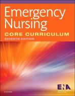Emergency Nursing Core Curriculum di Ena edito da SAUNDERS W B CO