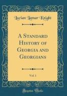 A Standard History of Georgia and Georgians, Vol. 1 (Classic Reprint) di Lucian Lamar Knight edito da Forgotten Books